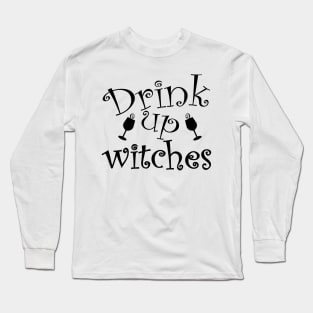 Drink Up Witches. Funny Halloween Design. Long Sleeve T-Shirt